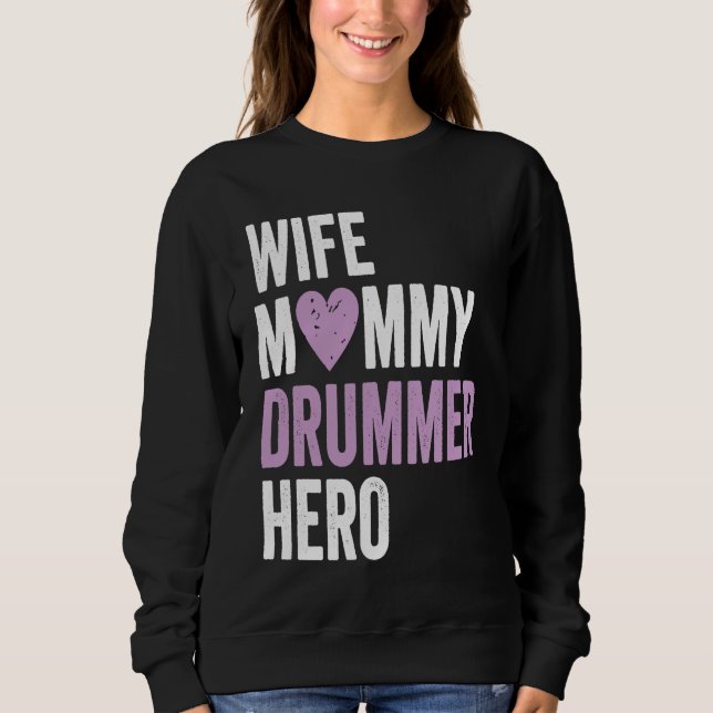 Distressed Drummer  Wife Mommy Drummer Hero Sweatshirt (Front)