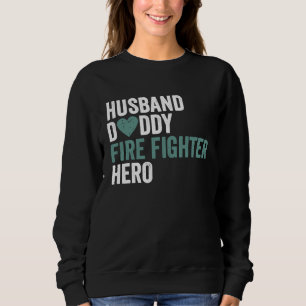 Distressed Fire Fighter Husband Daddy Fire Fighte Sweatshirt
