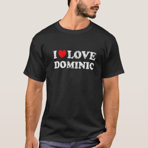 Distressed Grunge Worn Out Style I Love Dominic   T_Shirt