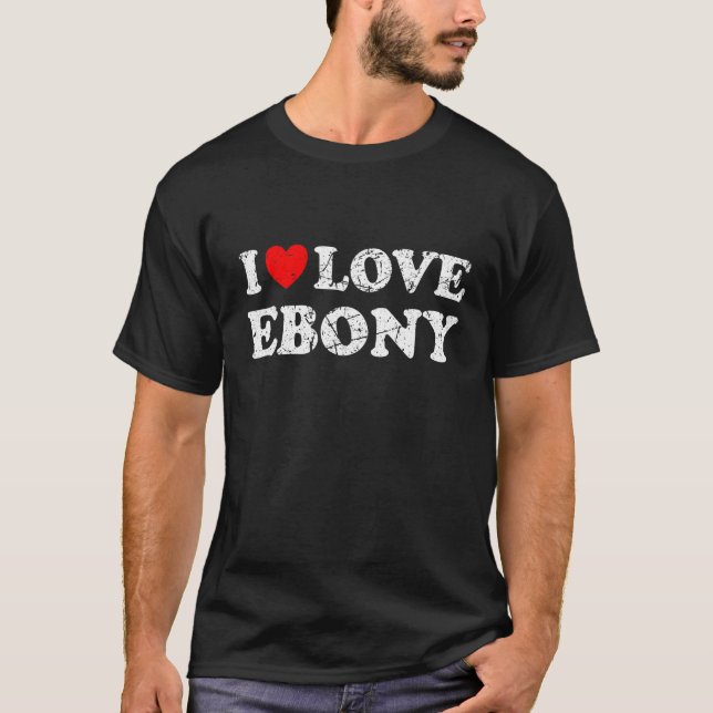 Distressed Grunge Worn Out Style I Love Ebony T-Shirt (Front)