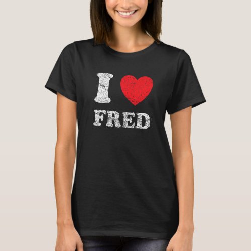 Distressed Grunge Worn Out Style I Love Fred T_Shirt