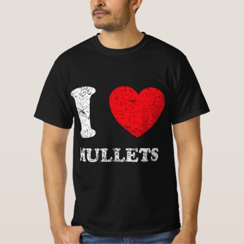 Distressed Grunge Worn Out Style I Love Mullets T_Shirt