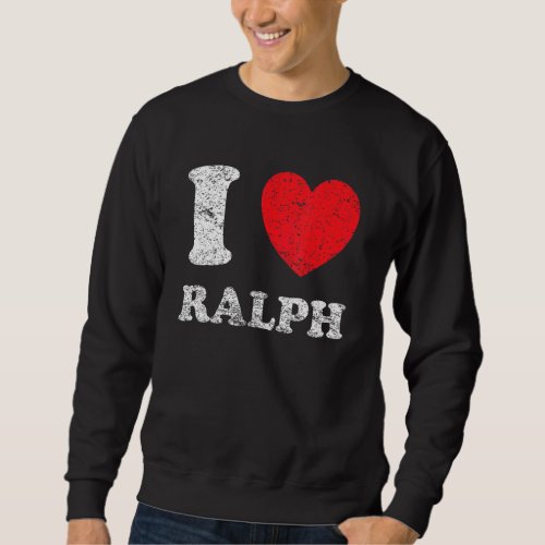Distressed Grunge Worn Out Style I Love Ralph Sweatshirt