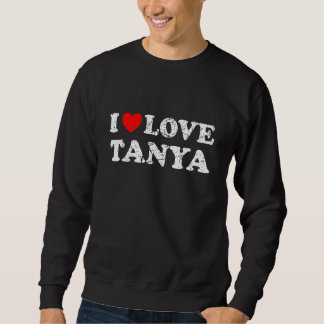 Distressed Grunge Worn Out Style I Love Tanya Sweatshirt