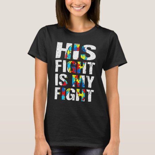 Distressed His Fight Is My Fight Autism Awareness  T_Shirt