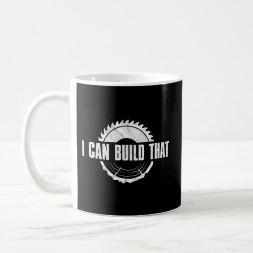 Distressed I Can Build That _ WoodworkerS Woodwor Coffee Mug