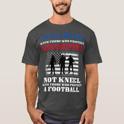 Distressed I Dont Kneel   I Stand for The US T_Shirt