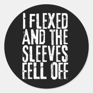 Distressed I Flexed The Sleeves Fell Off Funny Bod Classic Round Sticker