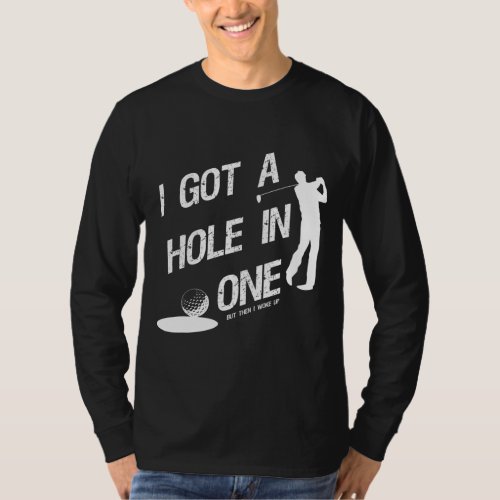 Distressed I Got A Hole In One for a Golf Fan  T_Shirt