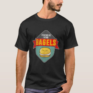 Distressed Id Rather Be Eating Bagel Baker Baking T-Shirt