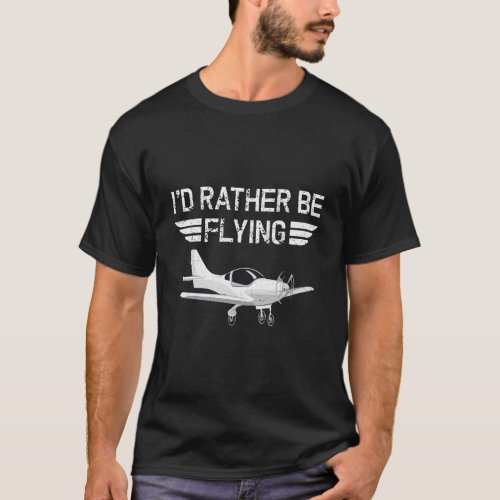 Distressed ID Rather Be Flying Funny Airplane Pil T_Shirt