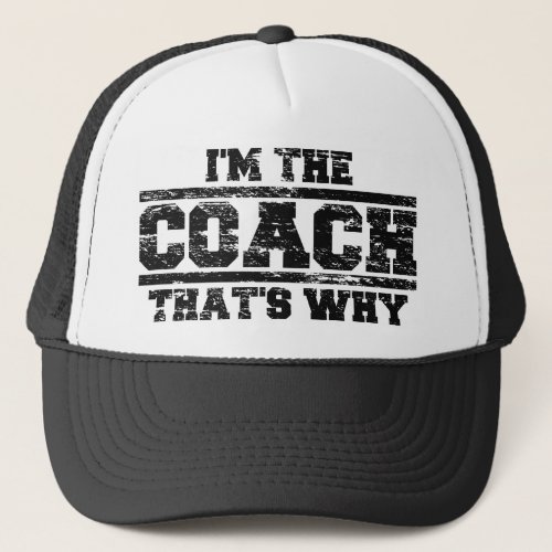 Distressed Im The Coach Thats Why Hat