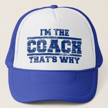 Distressed I'm The Coach That's Why Hat by LaughingShirts at Zazzle