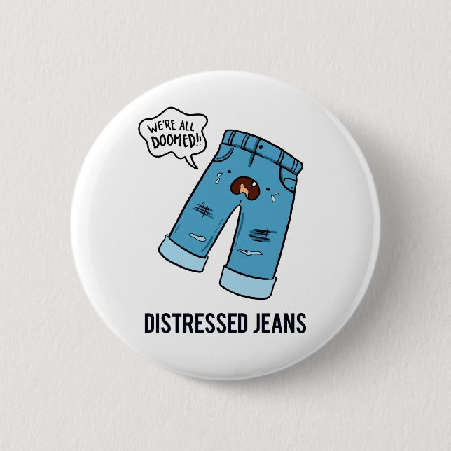 Distressed Jeans Fashion Pun Button Pin (Front)