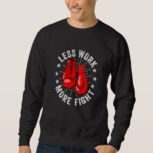 Distressed Less Work More Fight Boxer Kickboxing K Sweatshirt (Front)