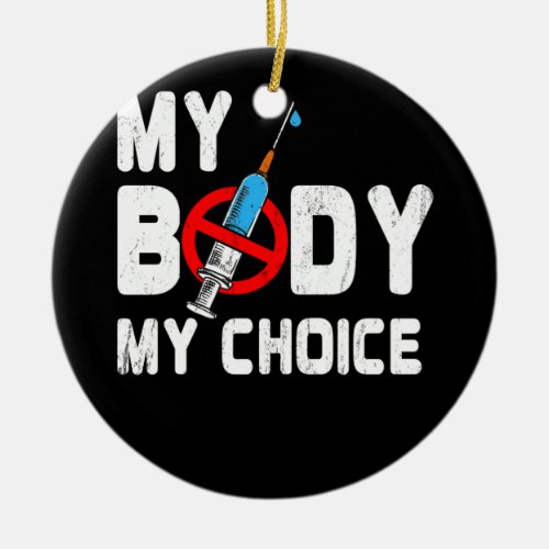Distressed My Body My Choice No Forced Vaccines Ceramic Ornament