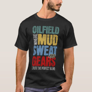 Distressed Oilfield Worker Quote Oilman Rig Life  T-Shirt