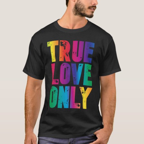 Distressed Pride Rainbow True Love Only Men Women T_Shirt