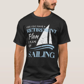Distressed Sailing Yacht Sailboat Retirement Plan T-Shirt