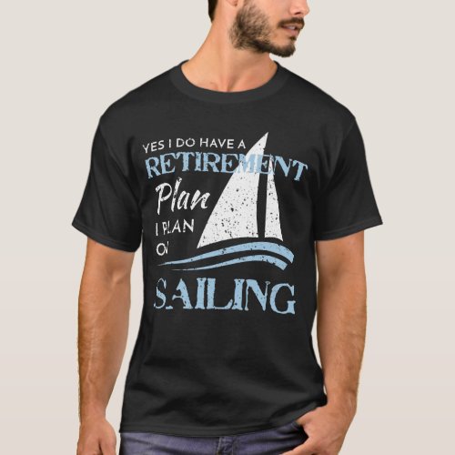 Distressed Sailing Yacht Sailboat Retirement Plan T_Shirt