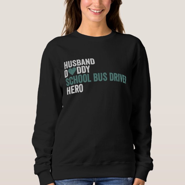Distressed School Bus Driver  Husband Daddy School Sweatshirt (Front)