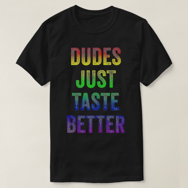 Distressed Tet Funny Gay Pride Dudes Just Taste Be T-Shirt (Design Front)
