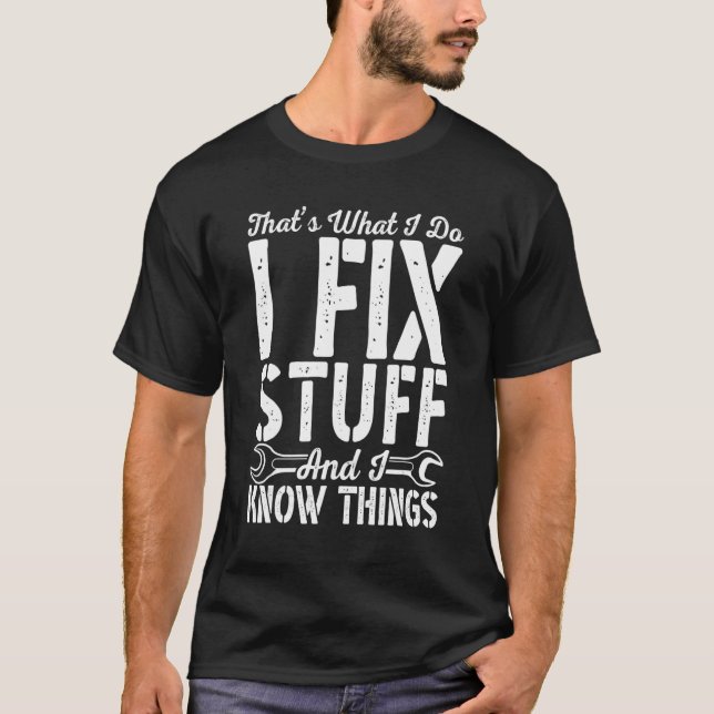 Distressed That's What I Do I Fix Stuff And I Know T-Shirt (Front)