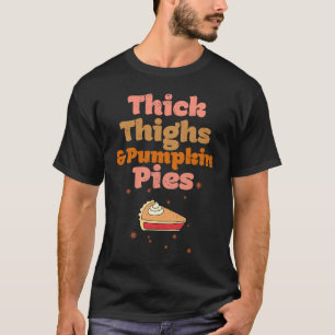 Distressed Thick Thighs Pumpkin Pies Family Thanks T-Shirt