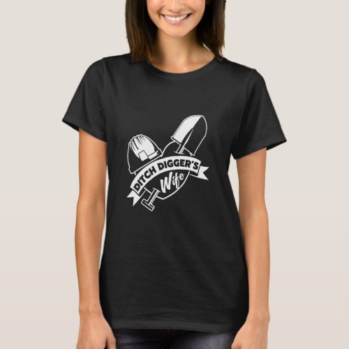 Ditch Diggers Wife Heart With Construction Shovel  T_Shirt