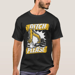 Ditch Please Backhoe Hydraulic Loader Excavator Op T-Shirt