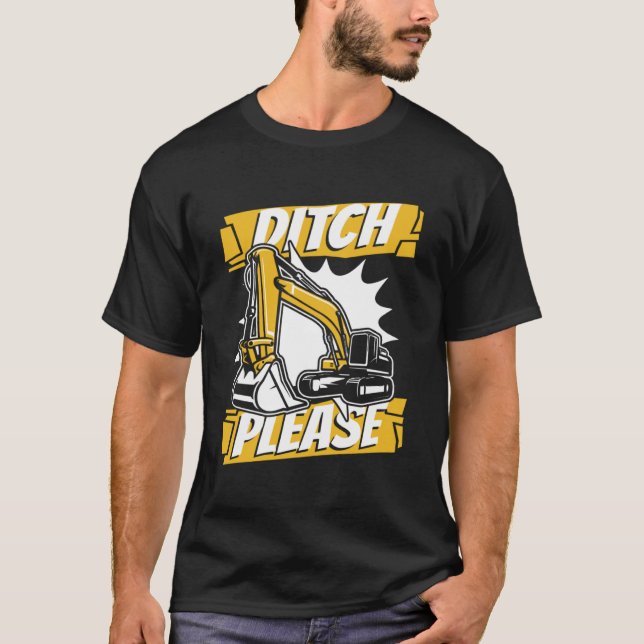 Ditch Please Backhoe Hydraulic Loader Excavator Op T-Shirt (Front)