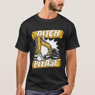 Ditch Please Backhoe Hydraulic Loader Excavator Op T-Shirt