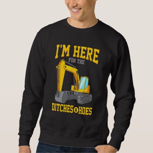 Ditches Hoes Construction Worker Backhoe Bulldozer Sweatshirt