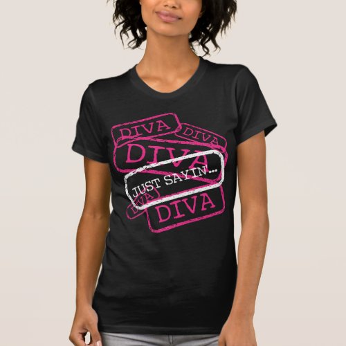 DIVA _ Just Sayin T_Shirt