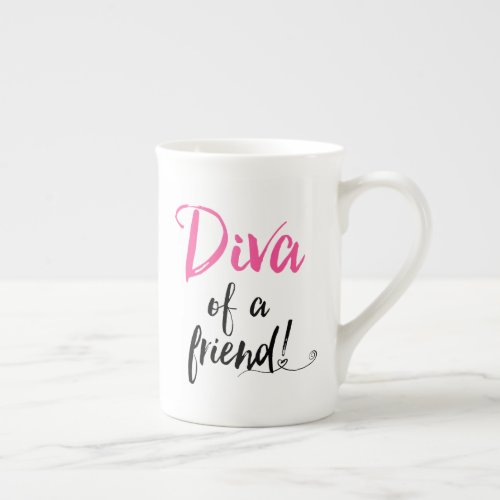 Diva of a Friend  Bone China Mug