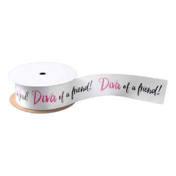 Diva Of A Friend Satin Ribbon by LadyDenise at Zazzle