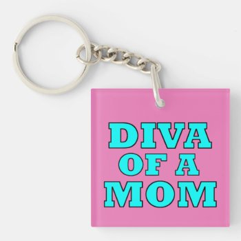 "diva Of A Mom" Keychain by LadyDenise at Zazzle