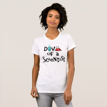 "diva Of A Scientist" T-shirt by LadyDenise at Zazzle
