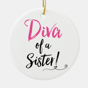 "Diva of a Sister" - Amazing & Fabulous! Ceramic Ornament