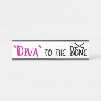 “diva” To The Bone! Desk Name Plate by LadyDenise at Zazzle
