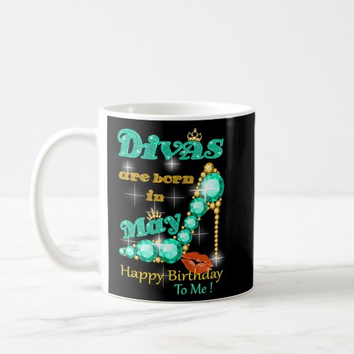 Divas are Born In May Happy Birthday To Me  Coffee Mug