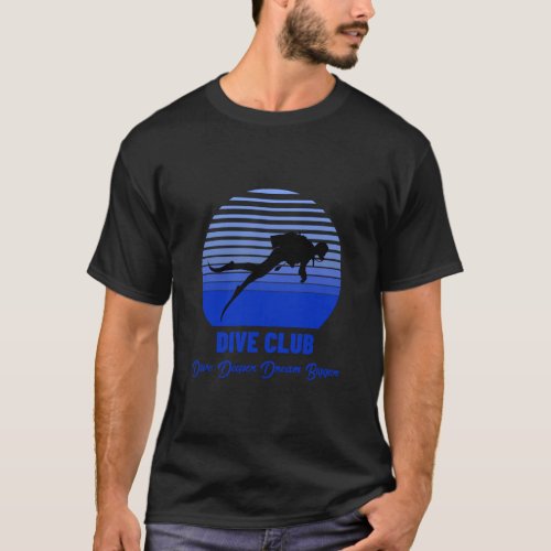 Dive Club Dive Deeper Dream Bigger T_Shirt