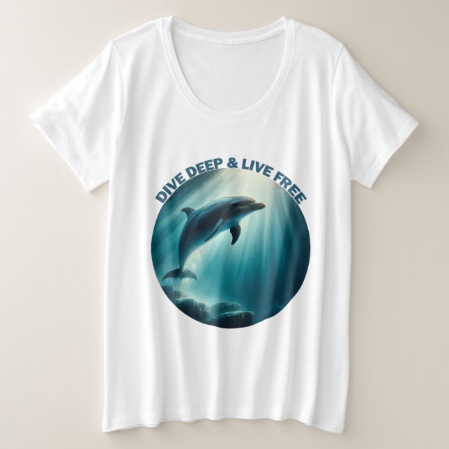 Dive Deep Live Free Dolphin Plus Size T-Shirt (Design Front)