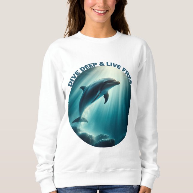 Dive Deep Live Free Dolphin Sweatshirt (Front)
