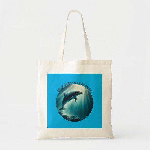 Dive Deep Live Free Dolphin  Tote Bag