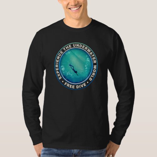 Dive Free  Experience The Underwater World  T_Shirt