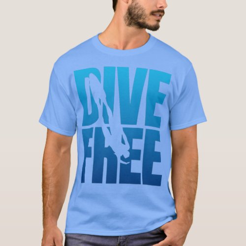 Dive Free Freediver design Freediving  T_Shirt