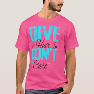 Dive Hair Don'T Care Funny Scuba Diving Freediver T-Shirt