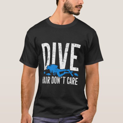 Dive Hair DonT Care Funny Scuba Diving Skilled Di T_Shirt