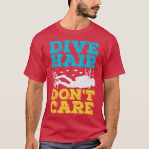 Dive Hair Dont Care Scuba Diver Gift  T-Shirt